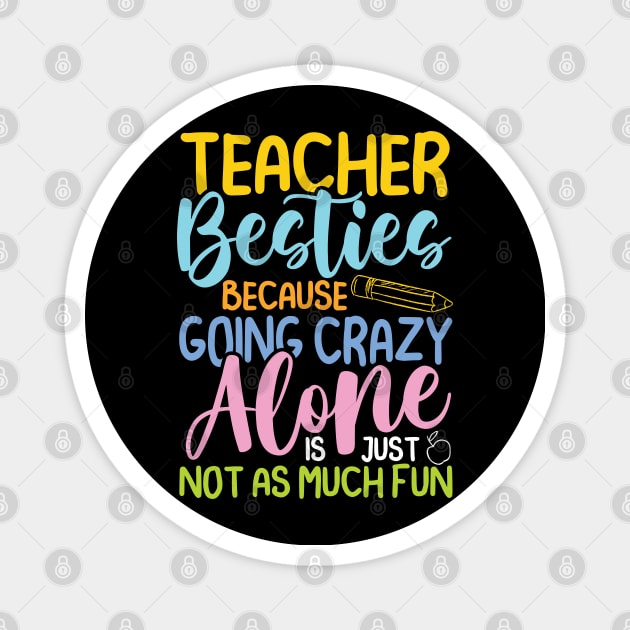 Teacher Besties Because Going Crazy Alone Is Not Fun -Teacher Magnet by AngelBeez29